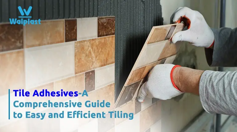 Tile Adhesives-A Comprehensive Guide to Easy and Efficient Tiling