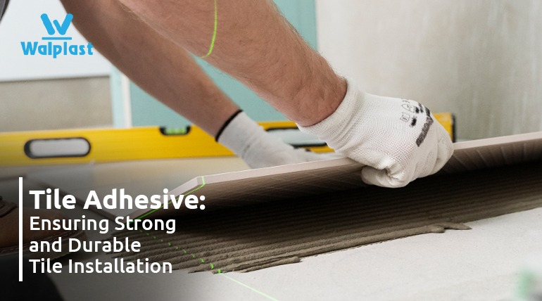 Tile Adhesive: Ensuring Strong and Durable Tile Installations