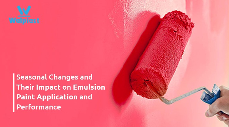 Seasonal Changes and Their Impact on Emulsion Paint Application and Performance