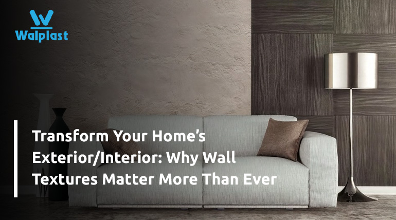 Transform Your Home’s Exterior/Interior: Why Wall Textures Matter More Than Ever