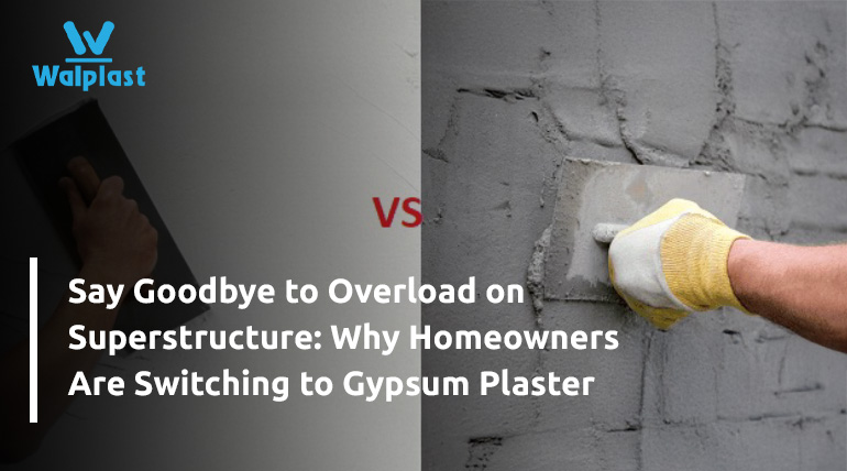 Say Goodbye to Overload on Superstructure: Why Homeowners Are Switching to Gypsum Plaster